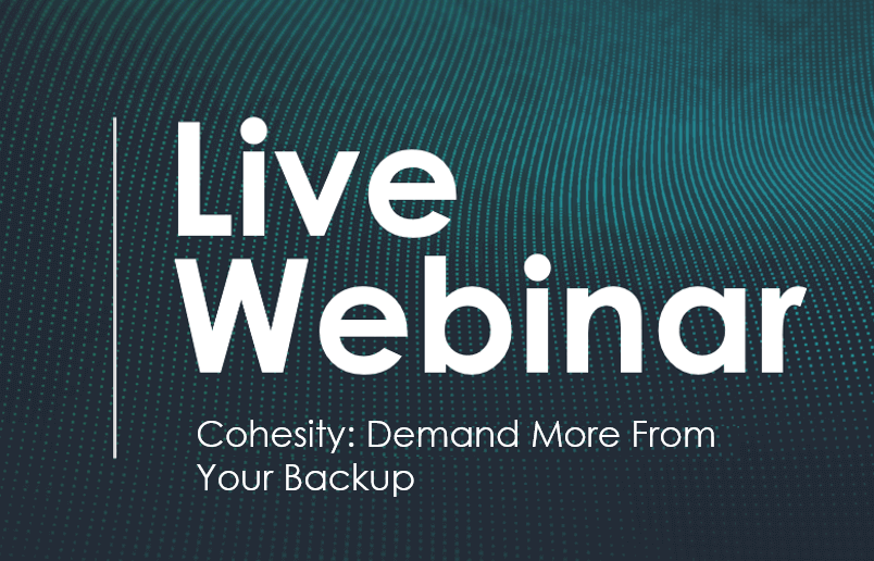 Live webinar Cohesity demand more from your backup