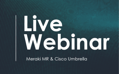 Webinar: Meraki MR & Cisco Umbrella – Security Beyond the Wireless LAN